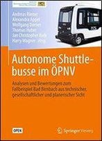 Autonome Shuttlebusse Im Pnv: Analysen Und Bewertungen Zum Fallbeispiel Bad Birnbach Aus Technischer, Gesellschaftlicher Und Planerischer Sicht