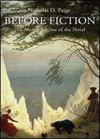 Before Fiction: The Ancien Regime Of The Novel