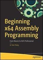 Beginning X64 Assembly Programming: From Novice To Avx Professional