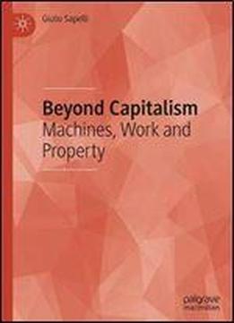 Beyond Capitalism: Machines, Work And Property