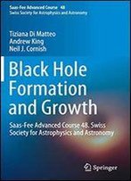 Black Hole Formation And Growth: Saas-Fee Advanced Course 48. Swiss Society For Astrophysics And Astronomy