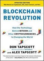 Blockchain Revolution: How The Technology Behind Bitcoin And Other Cryptocurrencies Is Changing The World