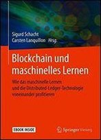 Blockchain Und Maschinelles Lernen: Wie Das Maschinelle Lernen Und Die Distributed-Ledger-Technologie Voneinander Profitieren