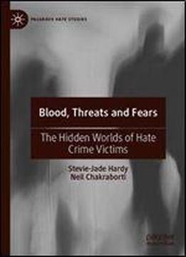 Blood, Threats And Fears: The Hidden Worlds Of Hate Crime Victims