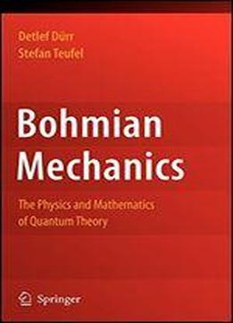 Bohmian Mechanics: The Physics And Mathematics Of Quantum Theory
