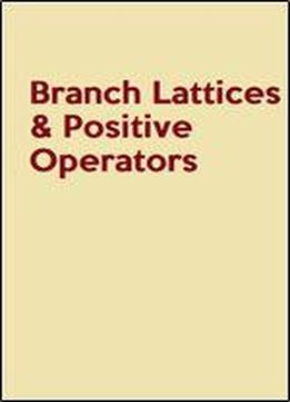 Branch Lattices & Positive Operators (grundelhren Der Mathematischen Wissenschaften)