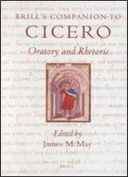 Brill's Companion To Cicero: Oratory And Rhetoric