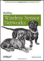 Building Wireless Sensor Networks: With Zigbee, Xbee, Arduino, And Processing
