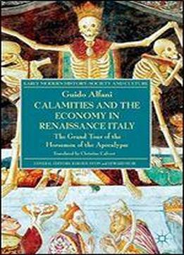 Calamities And The Economy In Renaissance Italy: The Grand Tour Of The Horsemen Of The Apocalypse (early Modern History: Society And Culture)