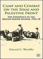 Camp And Combat On The Sinai And Palestine Front: The Experience Of The British Empire Soldier, 1916-18