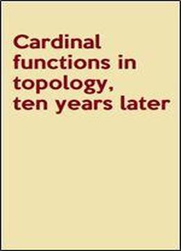 Cardinal Functions In Topology, Ten Years Later (mathematical Centre Tracts)