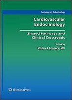 Cardiovascular Endocrinology:: Shared Pathways And Clinical Crossroads (Contemporary Endocrinology)