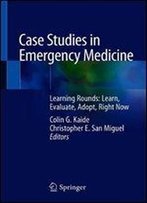 Case Studies In Emergency Medicine: Learning Rounds: Learn, Evaluate, Adopt, Right Now