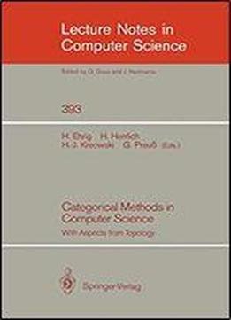 Categorical Methods In Computer Science: With Aspects From Topology (lecture Notes In Computer Science)