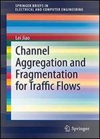 Channel Aggregation And Fragmentation For Traffic Flows (Springerbriefs In Electrical And Computer Engineering)