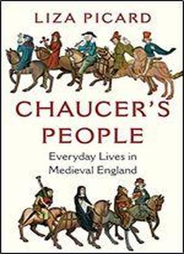 Chaucer's People: Everyday Lives In Medieval England