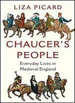 Chaucer's People: Everyday Lives In Medieval England