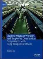 Chinese Migrant Workers And Employer Domination: Comparisons With Hong Kong And Vietnam