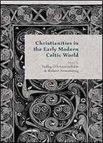 Christianities In The Early Modern Celtic World