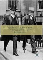 Churchill, Borden And Anglo-Canadian Naval Relations, 1911-14
