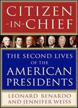 Citizen-in-chief: The Second Lives Of The American Presidents
