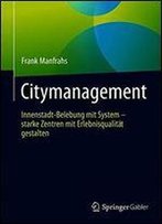 Citymanagement: Innenstadt-Belebung Mit System - Starke Zentren Mit Erlebnisqualitt Gestalten