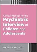 Clinical Manual For The Psychiatric Interview Of Children And Adolescents