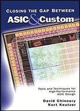 Closing The Gap Between Asic & Custom: Tools And Techniques For High-performance Asic Design