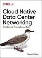 Cloud-Native Data Center Networking: Architecture, Protocols, And Tools