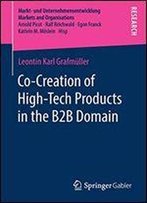 Co-Creation Of High-Tech Products In The B2b Domain (Markt- Und Unternehmensentwicklung Markets And Organisations)