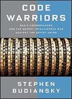 Code Warriors: Nsa's Codebreakers And The Secret Intelligence War Against The Soviet Union