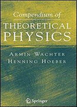 Compendium Of Theoretical Physics
