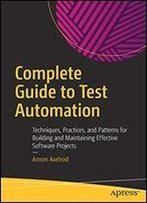 Complete Guide To Test Automation: Techniques, Practices, And Patterns For Building And Maintaining Effective Software Projects