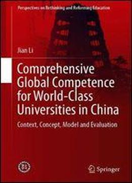 Comprehensive Global Competence For World-class Universities In China: Context, Concept, Model And Evaluation (perspectives On Rethinking And Reforming Education)