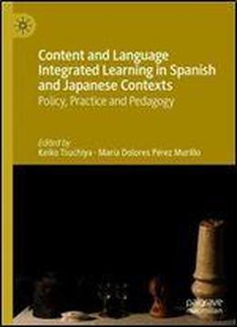 Content And Language Integrated Learning In Spanish And Japanese Contexts: Policy, Practice And Pedagogy