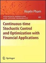 Continuous-Time Stochastic Control And Optimization With Financial Applications (Stochastic Modelling And Applied Probability)