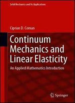 Continuum Mechanics And Linear Elasticity: An Applied Mathematics Introduction