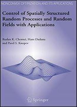 Control Of Spatially Structured Random Processes And Random Fields With Applications