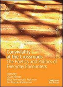 Conviviality At The Crossroads: The Poetics And Politics Of Everyday Encounters