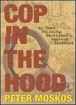 Cop In The Hood: My Year Policing Baltimore's Eastern District