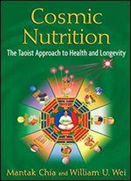 Cosmic Nutrition: The Taoist Approach To Health And Longevity