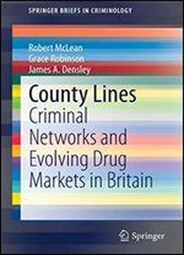 County Lines: Criminal Networks And Evolving Drug Markets In Britain (springerbriefs In Criminology)