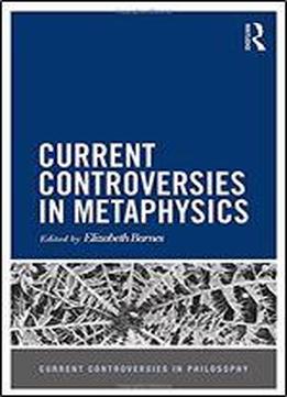 Current Controversies In Metaphysics