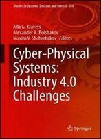 Cyber-Physical Systems: Industry 4.0 Challenges (Studies In Systems, Decision And Control)