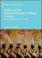 Dance On The Historically Black College Campus: The Familiar And The Foreign (The Arts In Higher Education)