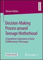 Decision-Making Process Around Teenage Motherhood: A Qualitative Exploration Of Early Childbearing In Nicaragua