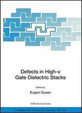 Defects In High-k Gate Dielectric Stacks: Nano-electronic Semiconductor Devices (nato Science Series Ii: Book 220)