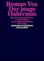 Der Junge Habermas: Eine Ideengeschichtliche Untersuchung Seines Frhen Denkens 1952-1962