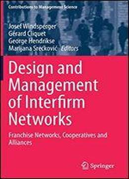 Design And Management Of Interfirm Networks: Franchise Networks, Cooperatives And Alliances