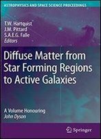 Diffuse Matter From Star Forming Regions To Active Galaxies: A Volume Honouring John Dyson (Astrophysics And Space Science Proceedings)